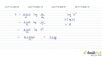 If the rate constant for a first order reaction is k, the time (t) required for the completion o...