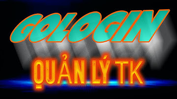 Cách quản lý nhiều tài khoản không bị phát hiện bằng Golgogin | Công cụ Antidetect Browser tốt nhất