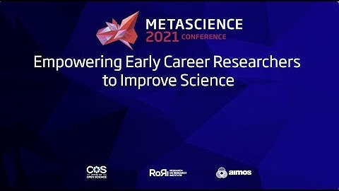 METASCIENCE 2021 9 16 Empowering Early Career Researchers to Improve Science