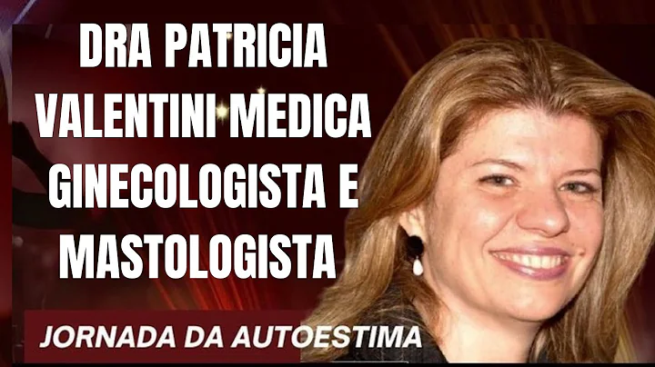 TERCEIRA JORNADA DA AUTOESTIMA DRA PATRICIA VALENTINI MDICA GINECOLOGISTA E MASTOLOGISTA