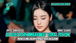 DJ SUCI 2024 BREAKBEAT VIRAL TIKTOK REMIX MELODINYA ENAK BIKIN OLENG [ DJ WADI BREAKBEAT  ]