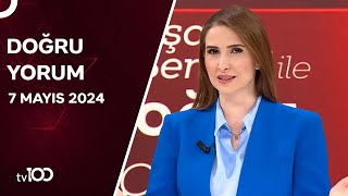 Başak Şengül ile Doğru Yorum | 7 Mayıs 2024