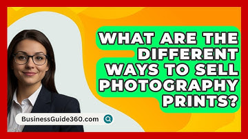 What Are The Different Ways To Sell Photography Prints? - BusinessGuide360.com