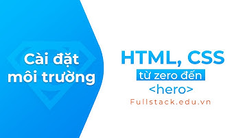 Cài đặt môi trường, công cụ cần thiết để bắt đầu học HTML CSS