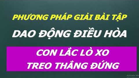 Phương pháp giải bài tập dao động điều hòa của con lắc lò xo treo thẳng đứng