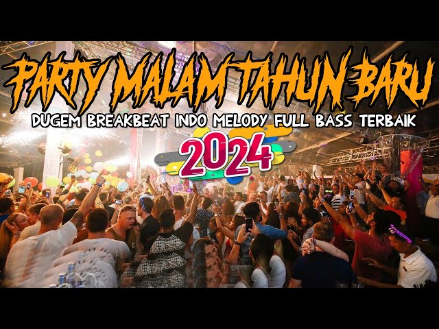 DJ PARTY SPESIAL MALAM TAHUN BARU 2024 !! BREAKBEAT INDO FULL BASS PALING ENAK MELODY NYA class=