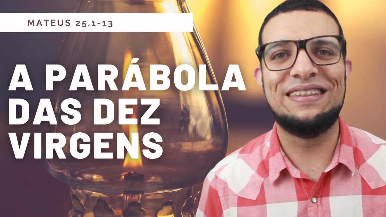 A parábola das 10 Virgens (Mateus 25,1-13), explicada por João Claudio Rufino