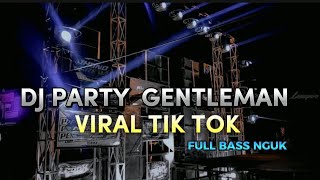 DJ PARTY GENTLEMAN VIRAL TIK TOK FULL BASS NGUKK