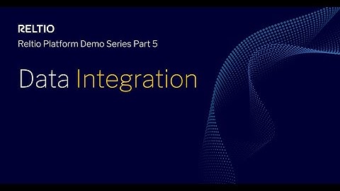 Reltio Platform Demo Series Part 5: Data integration