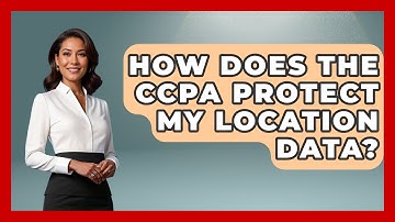 How Does The CCPA Protect My Location Data? - Learn About Libertarianism