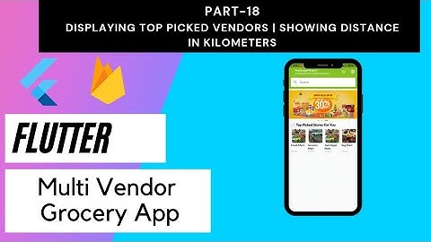 Flutter Multi Vendor Grocery App - Part 18 | Displaying Top Picked Vendors from nearest location.