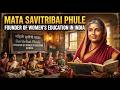 Mata Savitribai Phule The founder of women education in India.