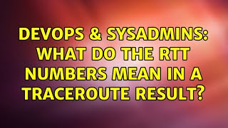 DevOps & SysAdmins: What do the RTT numbers mean in a TraceRoute result? Wealth