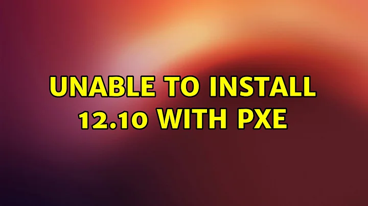 Ubuntu: Unable to install 12.10 with PXE