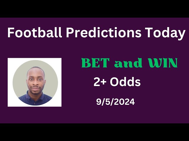 Football Predictions Today 9/5/2024 |  Football Betting Strategies | Daily Football Tips class=