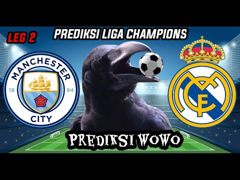 MANCHESTER CITY vs REAL MADRID || LEG 2 SEMI-FINAL LIGA CHAMPIONS || PREDIKSI WOWO BURUNG GAGAK