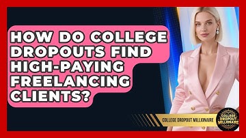 How Do College Dropouts Find High-Paying Freelancing Clients? | College Dropout Millionaire News