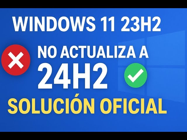 ⚡ Windows 11 23H2 no actualiza a 24H2 ❌ ¡Aquí la SOLUCIÓN OFICIAL!