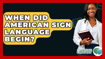 When Did American Sign Language Begin? - The Language Library