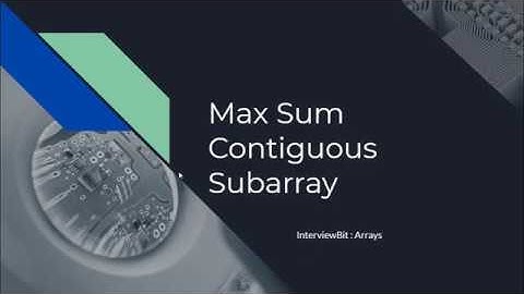 Max Sum Contiguous Subarray : InterviewBit