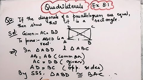 If the diagonals of a parallelogram are equal, then show that it is a rectangle I