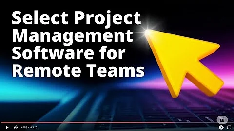 How to Select Project Management Software for Remote Teams 