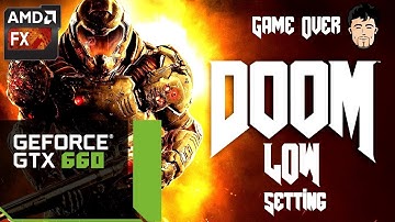 DOOM 2016 GTX 660 + AMD FX-4130 Low setting