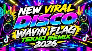 NEW WAVIN FLAG REMIX |NONSTOP TEKNO DISCO MIX DJ 2026 | VIRAL TIKTOK DISCO DANCE MIX 