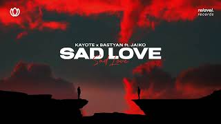 Kayote x Bastyan - Sad Love (feat. JAIKO)