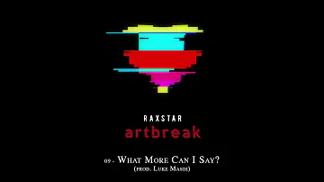 Raxstar – What More Can I Say? (Audio) | Artbreak 🎨💔