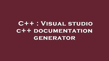 C++ : Visual studio c++ documentation generator