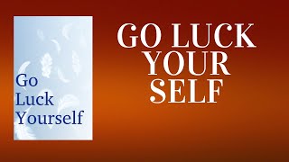 Go Luck Yourself: The Art of Creating Your Own Luck | Audiobook