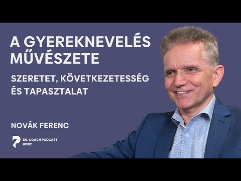 A gyereknevelés művészete – Szeretet, következetesség és tapasztalat - Dr. Coach Podcast 2. rész