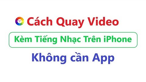 Cách Quay Video Kèm Tiếng Nhạc Trên iPhone = Không Cần App