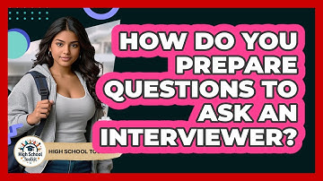 How Do You Prepare Questions To Ask An Interviewer?