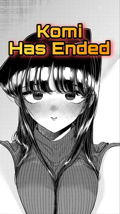 Komi Just Ended