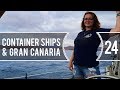 Sailing Around The World - Container Ships & Gran Canaria - Living With The Tide - Ep24