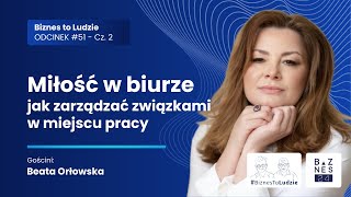 Miłość w biurze, Beata Orłowska (Oerlemans Foods) w Biznes To Ludzie Odc. 51 Cz. 2