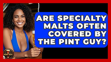 Are Specialty Malts Often Covered by The Pint Guy? - The Pint Guy