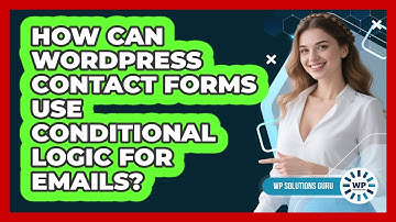 How Can WordPress Contact Forms Use Conditional Logic For Emails? - WP Solutions Guru