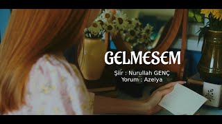 Gelmesem - Şiir: Nurullah Genç - Yorum: Azelya Resimi