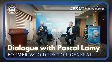 Dialogue with Former WTO Director-General Pascal Lamy at PKU Guanghua