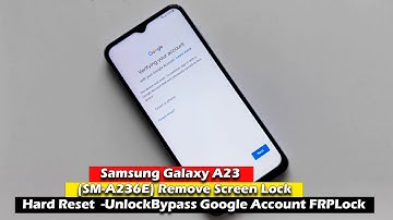 Samsung A23 (SM-A236E) - Remove Screen Lock (Hard Reset) - Unlock/Bypass Google Account (FRP) Lock
