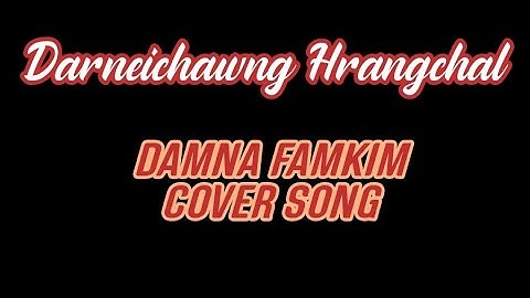 Darneichawng Hrangchal// Damna famkim (Cover Song)