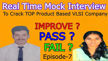 Ep-7 : Pass ? Fail ? Improve ? | REAL TIME MOCK INTERVIEW TO CRACK TOP PRODUCT BASED VLSI COMPANIES