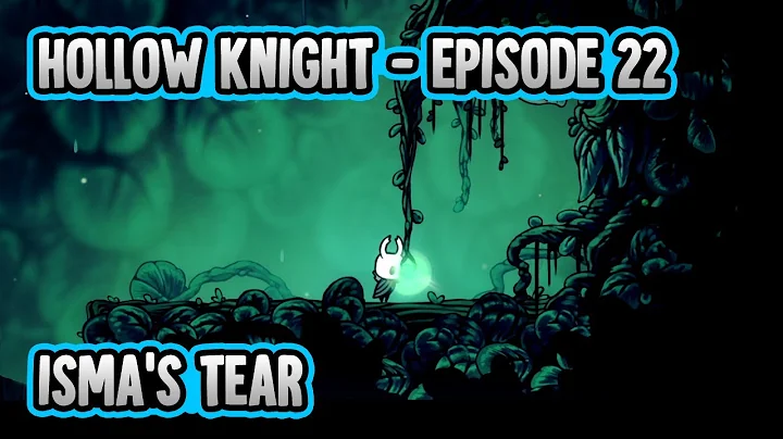 Hollow Knight - Episode 22 - Isma's Tear