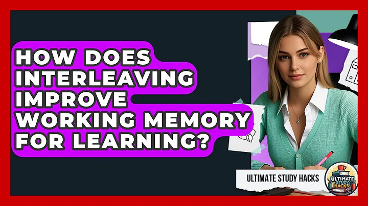 How Does Interleaving Improve Working Memory For Learning? - Ultimate Study Hacks