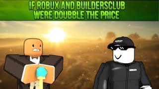 If robux and buildersclub were double the price. by Roof 49,520 views 6 years ago 2 minutes, 39 seconds