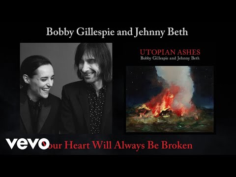 Bobby Gillespie, Jehnny Beth - Your Heart Will Always Be Broken (Official Audio)
