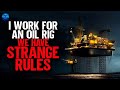 I work for an oil rig we have strange rules
